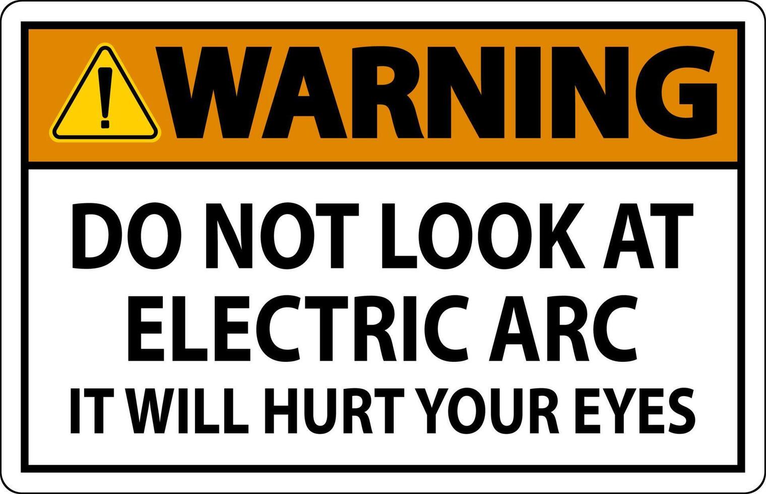 Warning Sign Do Not Look At The Electric Arc It Will Hurt Your Eyes vector