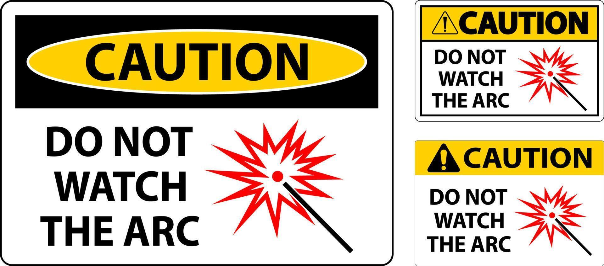Caution Sign Do Not Watch The Arc Symbol vector