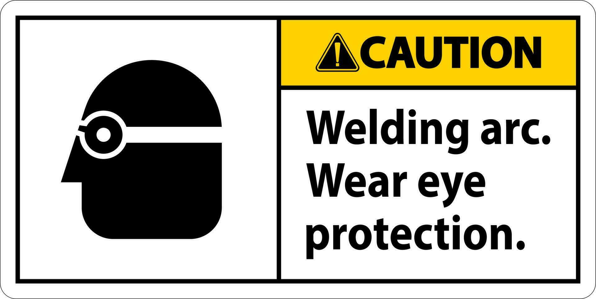 Caution Welding Arc Wear Eye Protection Sign vector
