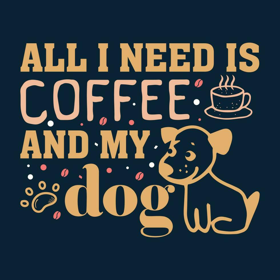 todas yo necesitar es café y mi perro-gracioso perro t camisa diseño vector