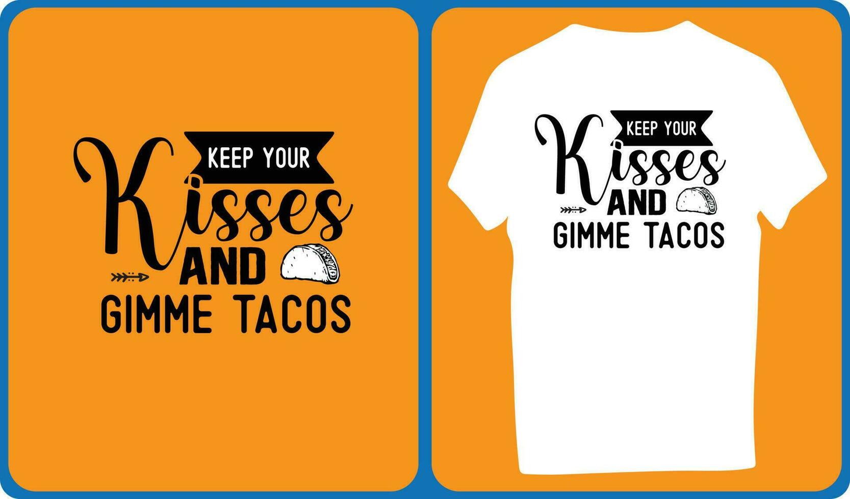 Keep Your Kisses And Gimme Tacos vector