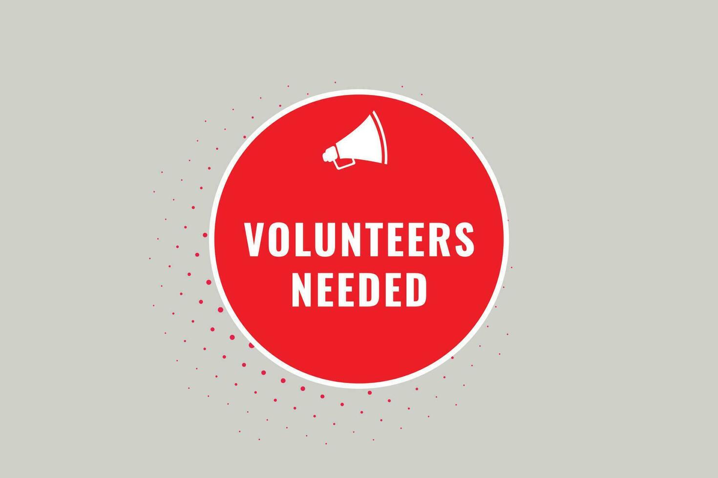 Volunteers Needed Button. Speech Bubble, Banner Label Volunteers Needed vector