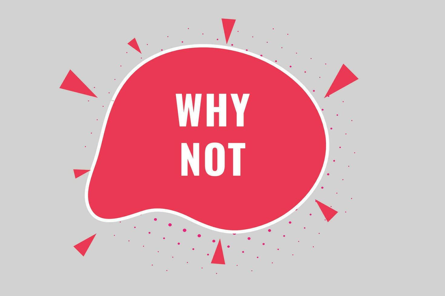Why Not Button. Speech Bubble, Banner Label Why Not vector