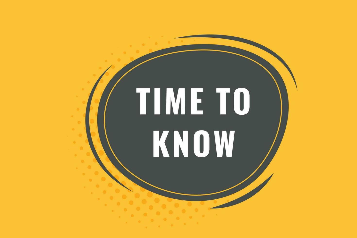 Time to Know Button. Speech Bubble, Banner Label Time to Know vector