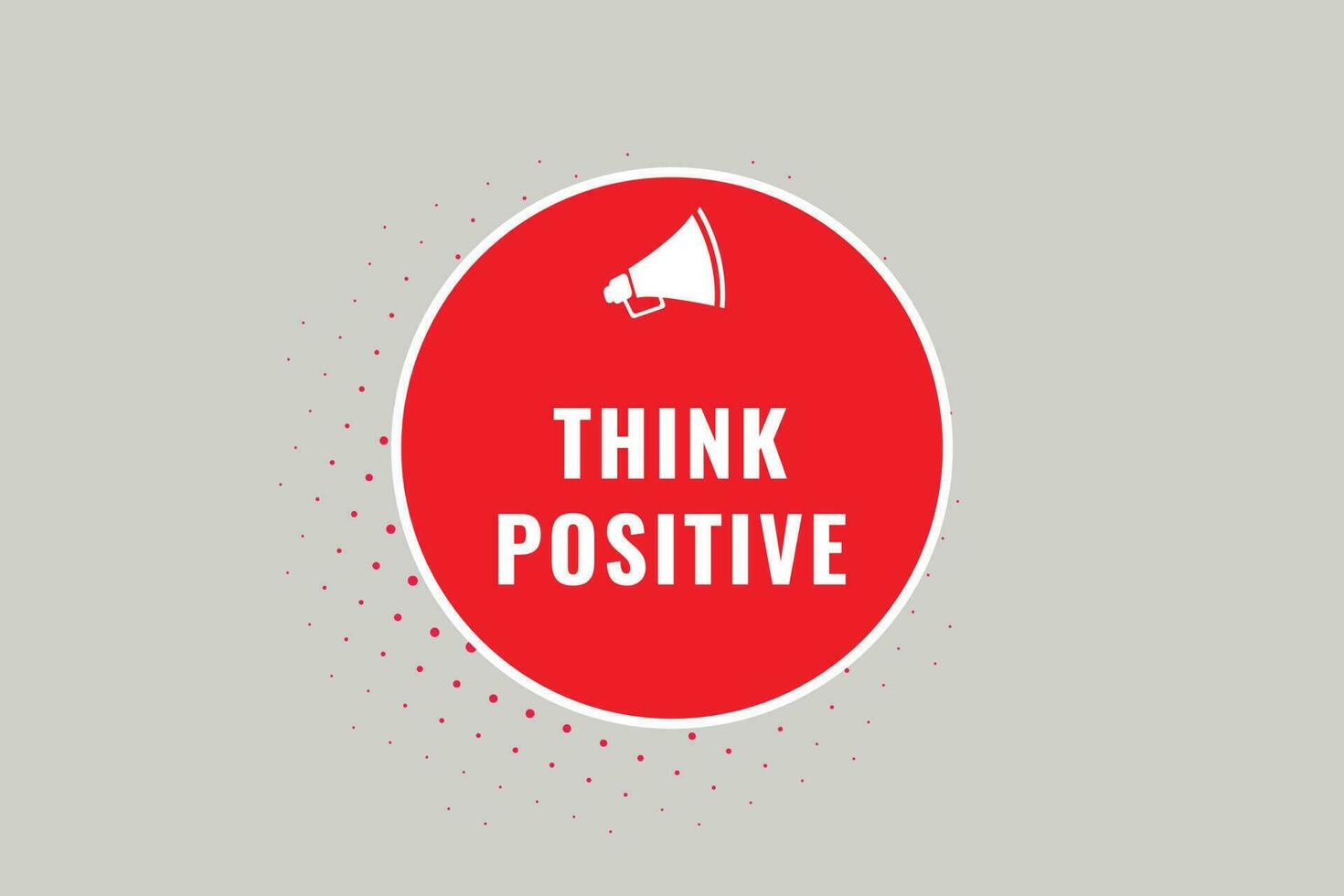 Think Positive Button. Speech Bubble, Banner Label Think Positive vector