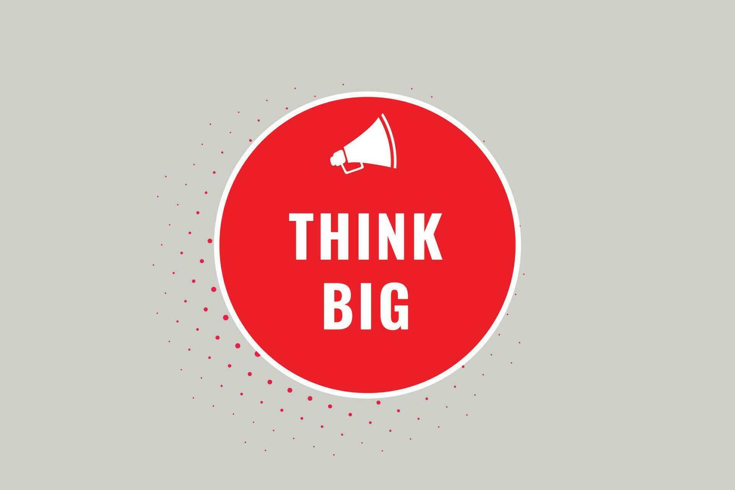 Think Big Button. Speech Bubble, Banner Label Think Big vector