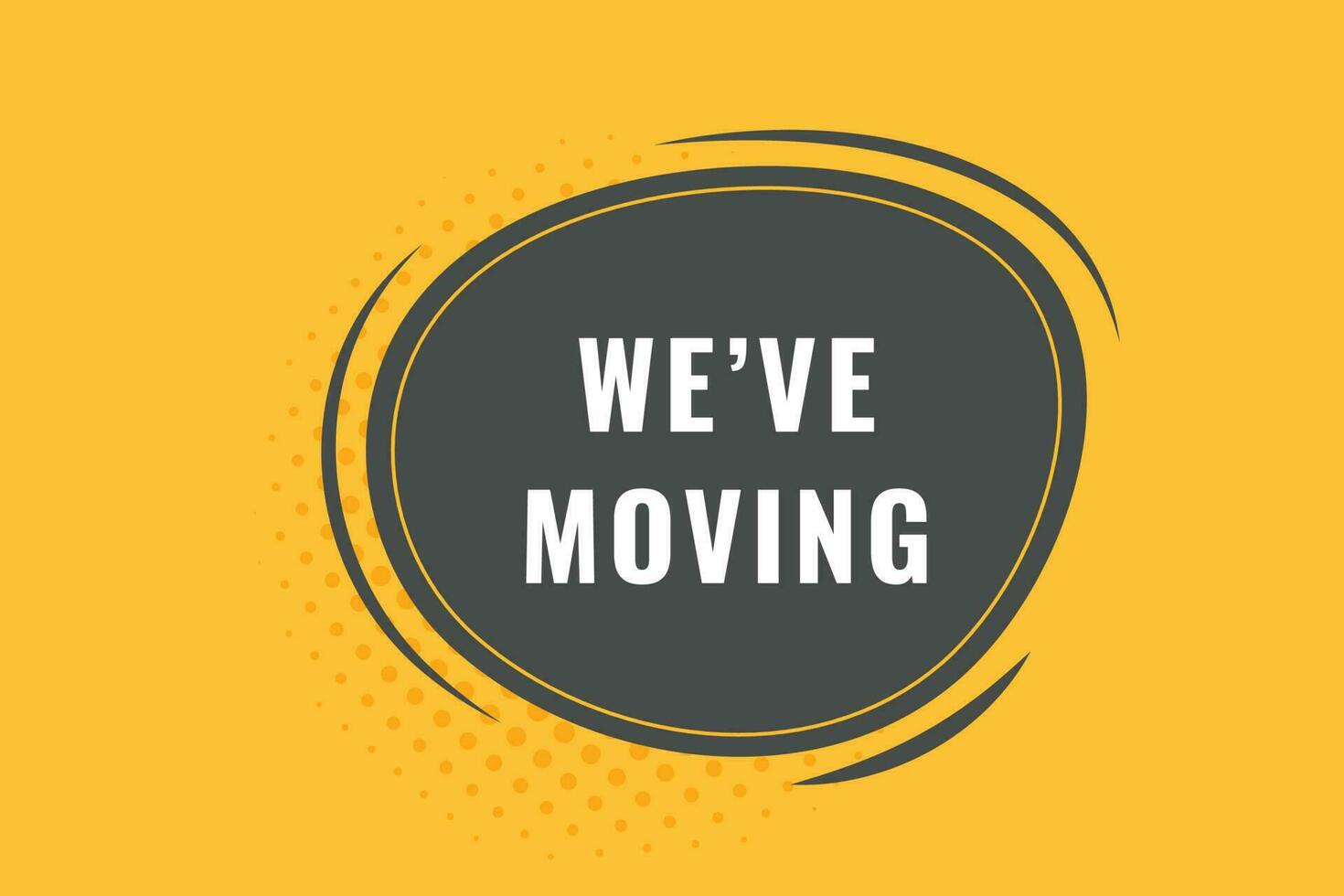 We've Moving Button. Speech Bubble, Banner Label We've Moving vector