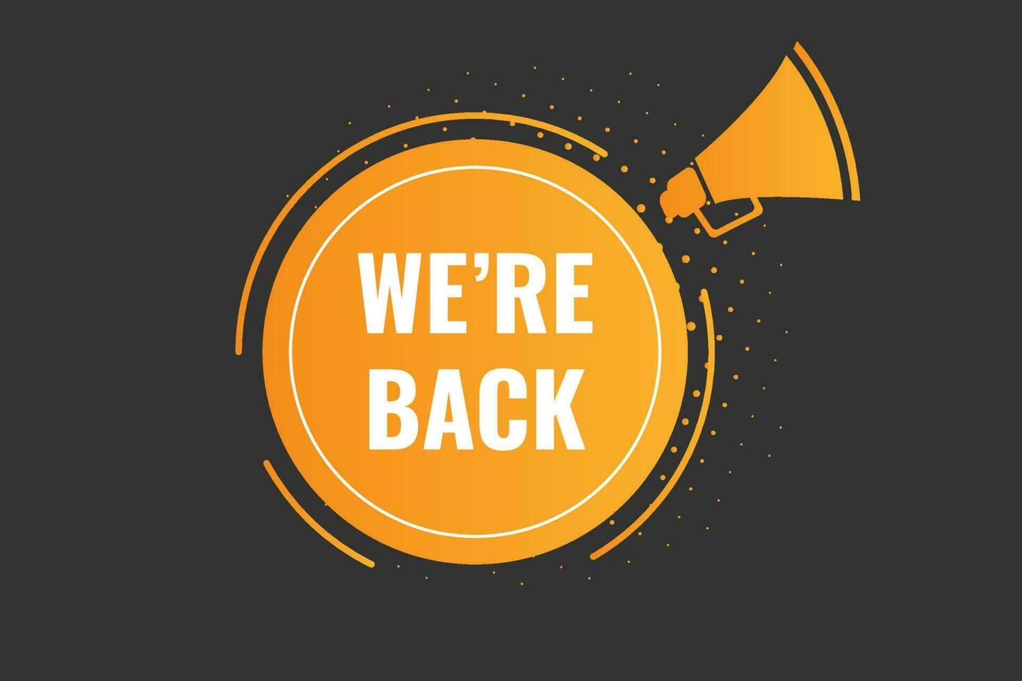 We're Back Button. Speech Bubble, Banner Label We are Back vector