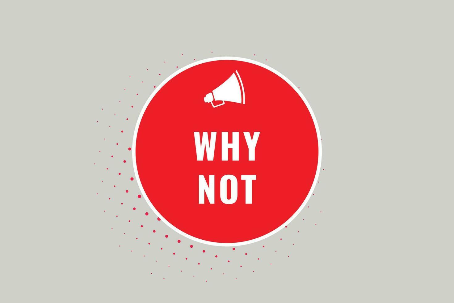 Why Not Button. Speech Bubble, Banner Label Why Not vector