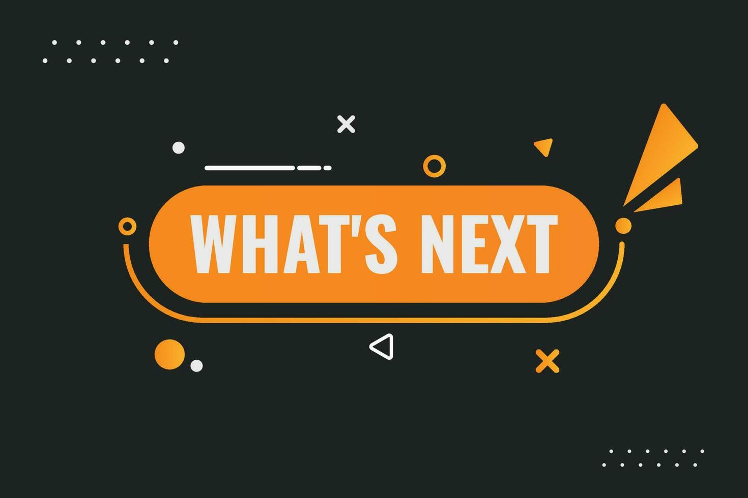 What''s Next Button. Speech Bubble, Banner Label Whats Next vector