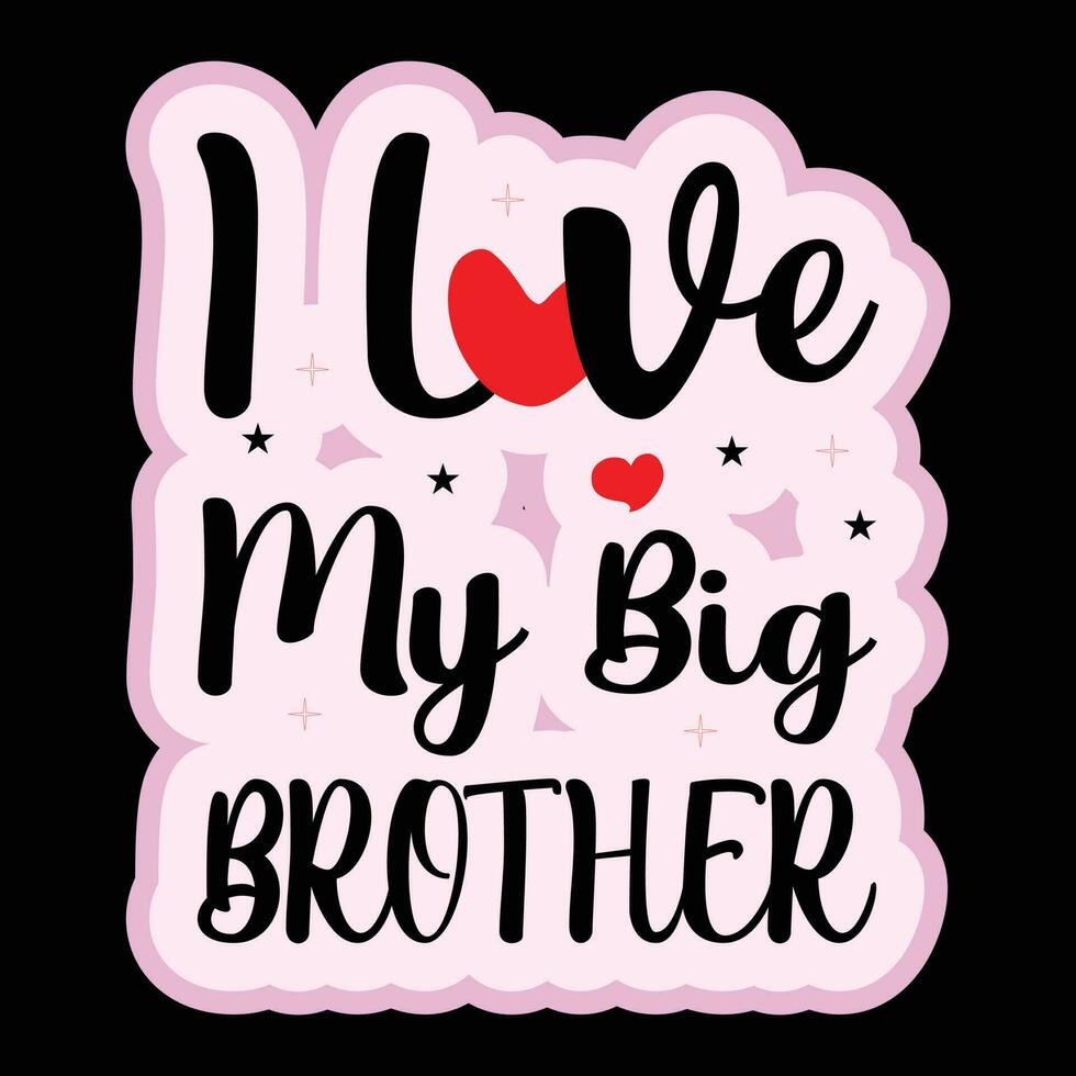 I Love My Big Brother T-shirt Design vector