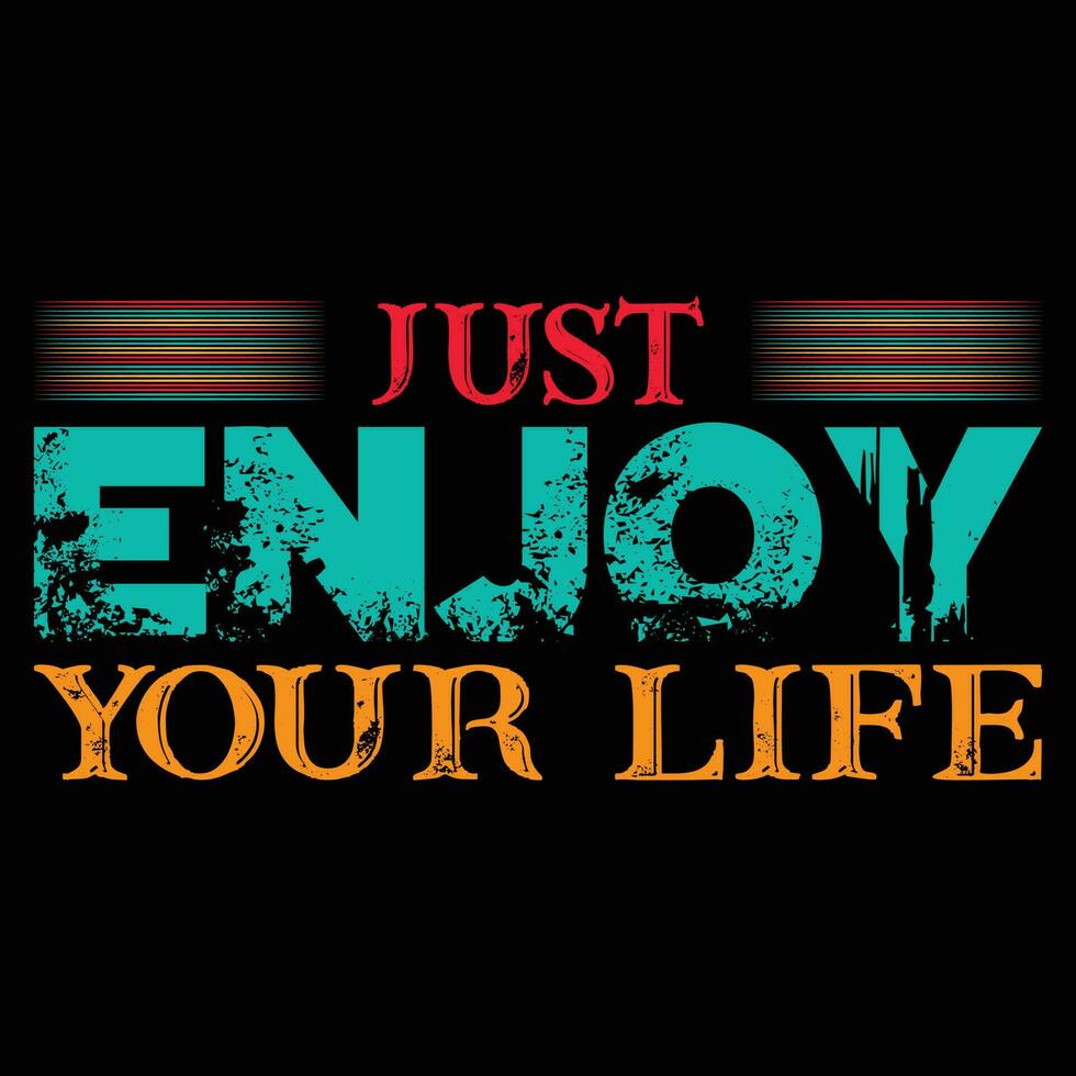 Just Enjoy Your Life T-shirt Design vector