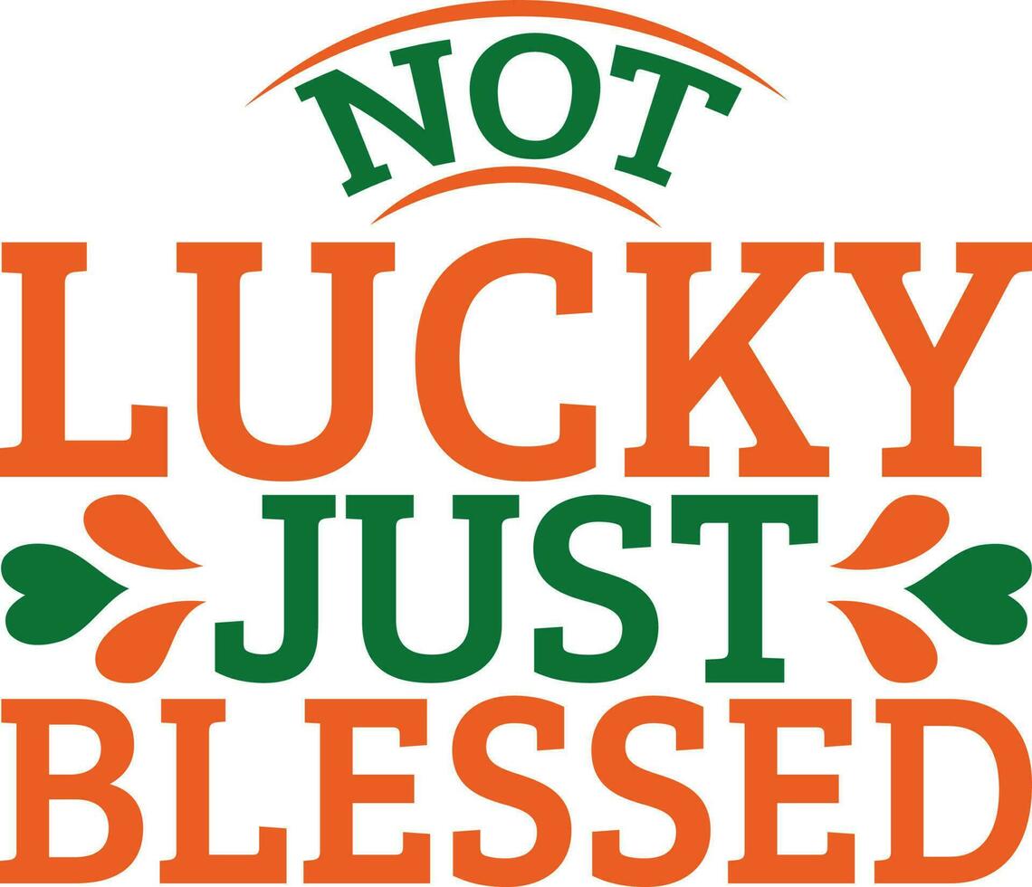 Not Lucky Just Blessed T-shirt Design vector