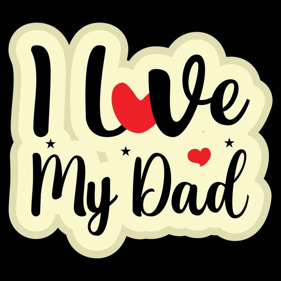 I Love My Dad T-shirt Design vector