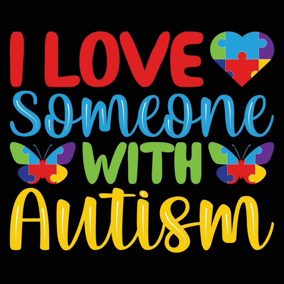 I Love Someone with Autism T-shirt Design vector