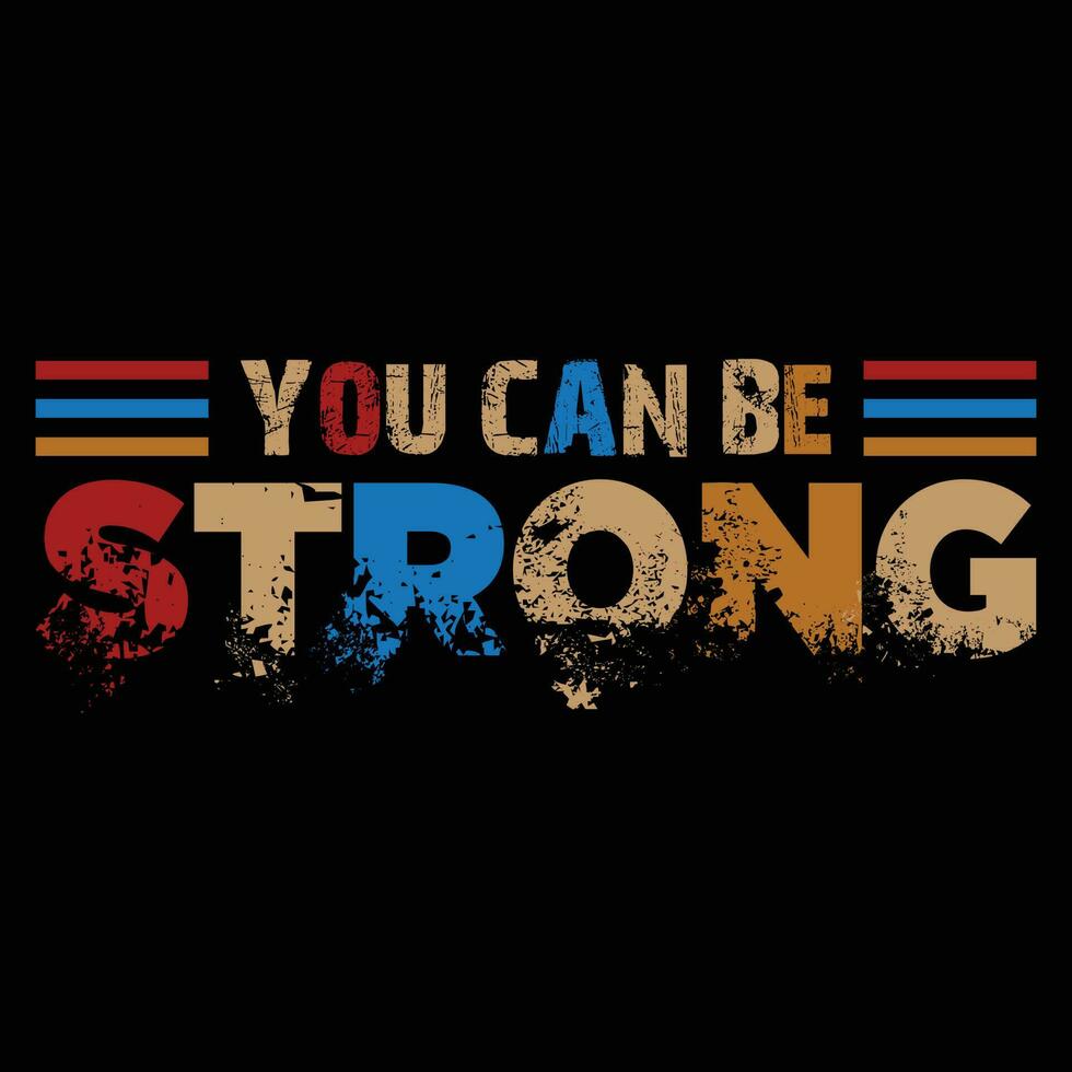 You Can Be Strong T-shirt Design vector
