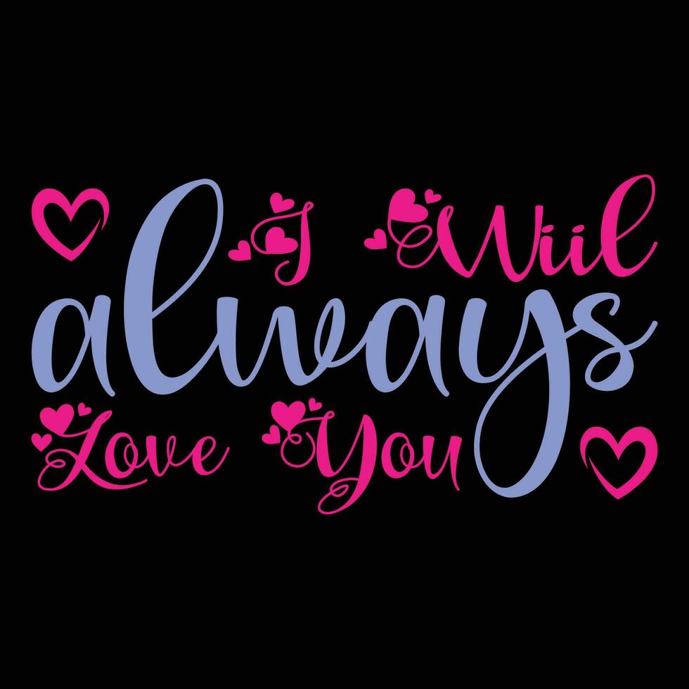 I Will Always Love You T-shirt Design vector