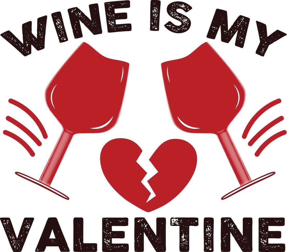 Wine is my valentine T-shirt Design vector