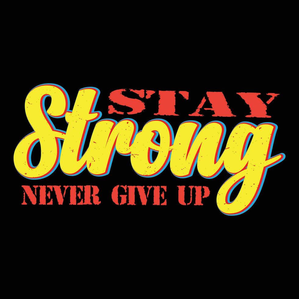 Stay Strong Never Give UP T-shirt Design vector