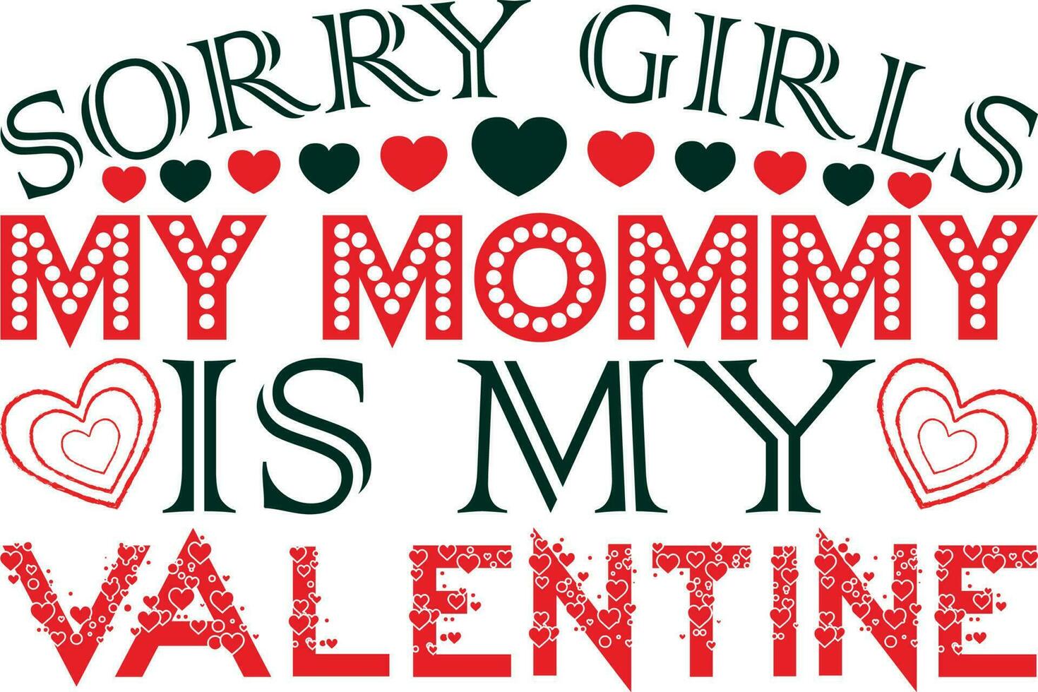 Sorry Girls My Mommy is My Valentine T-shirt Design vector