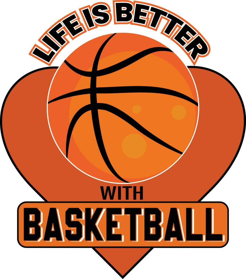 Life is better with Basketball T-shirt Design vector