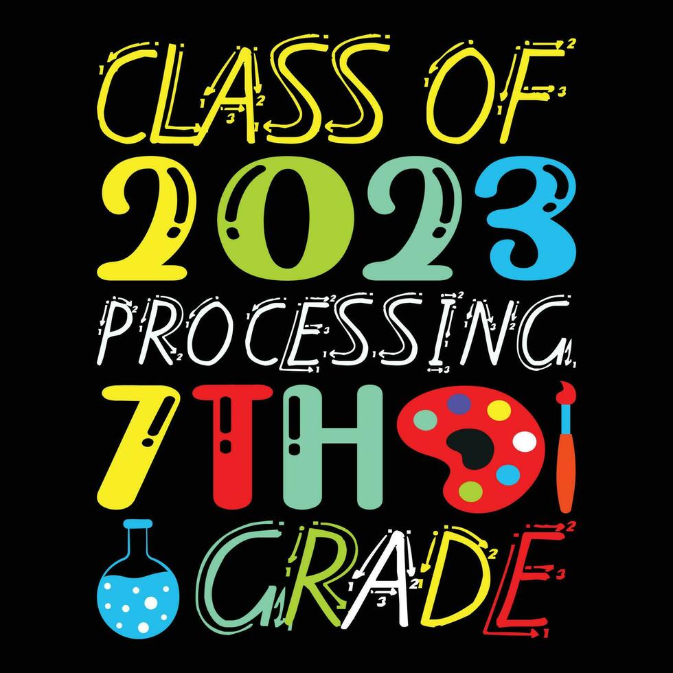 Class Of 2023 Processing 7th Grade T-shirt Design vector