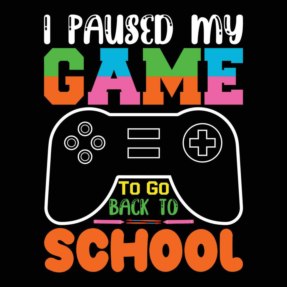 I Paused My Game Back to School T-shirt Design vector