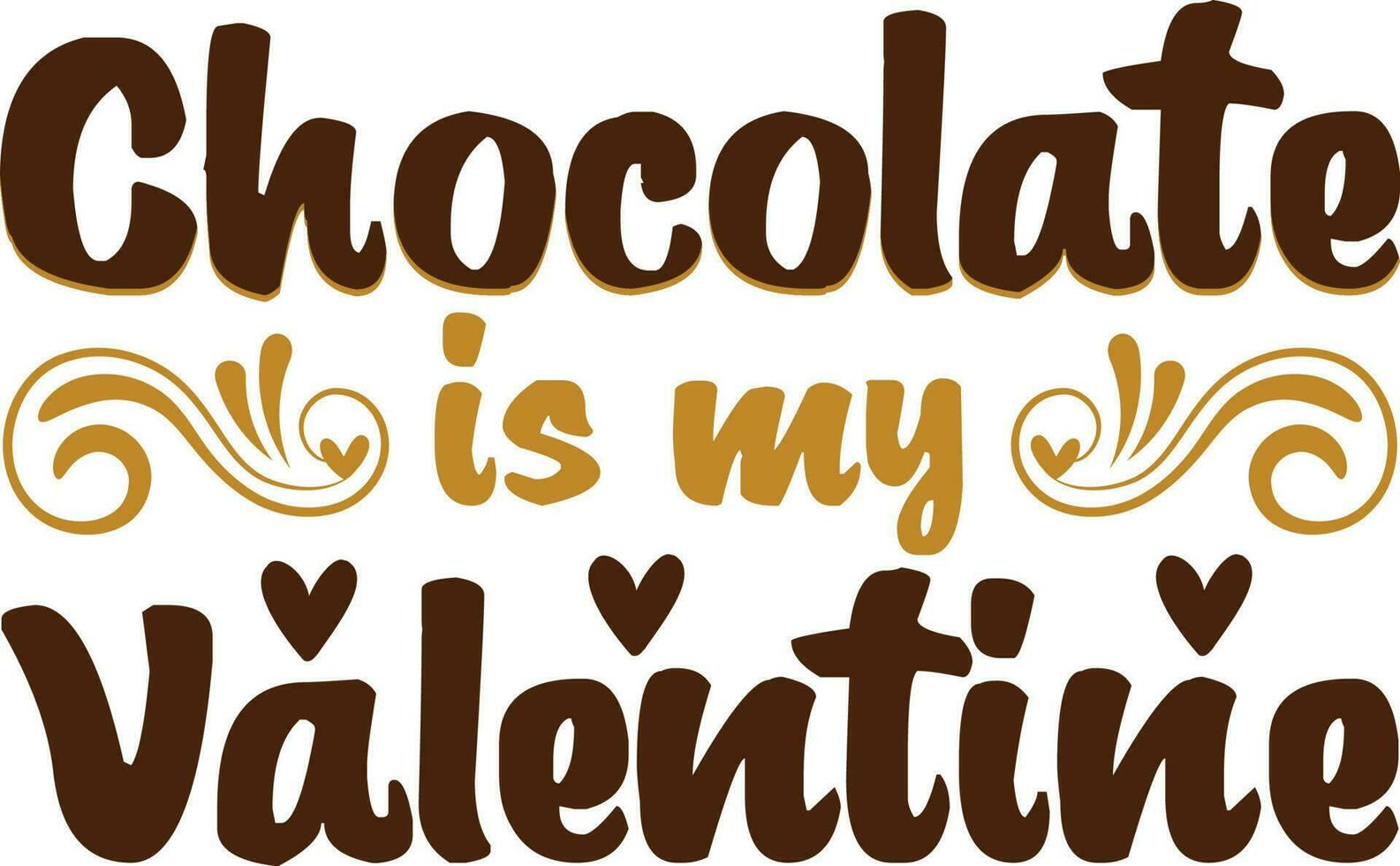 Chocolat is my Valentine T-shirt Design vector