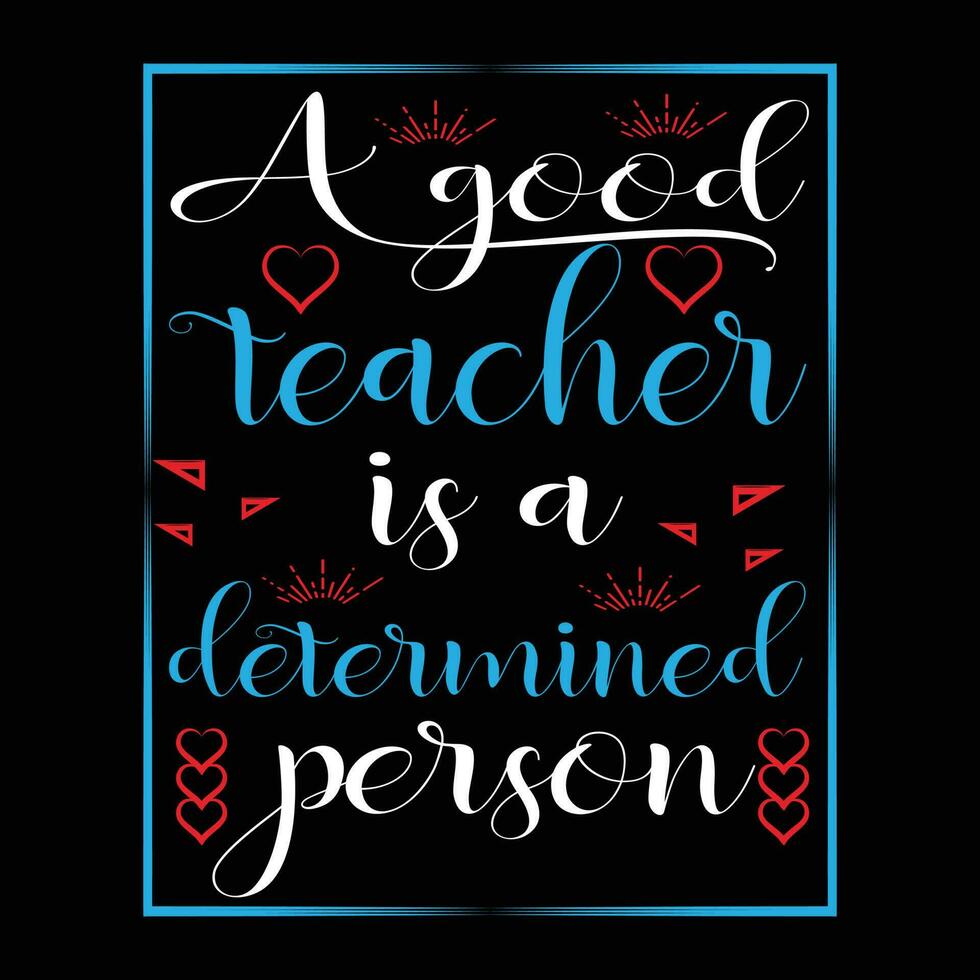A Good Teacher is a Determined Person T-shirt Design vector