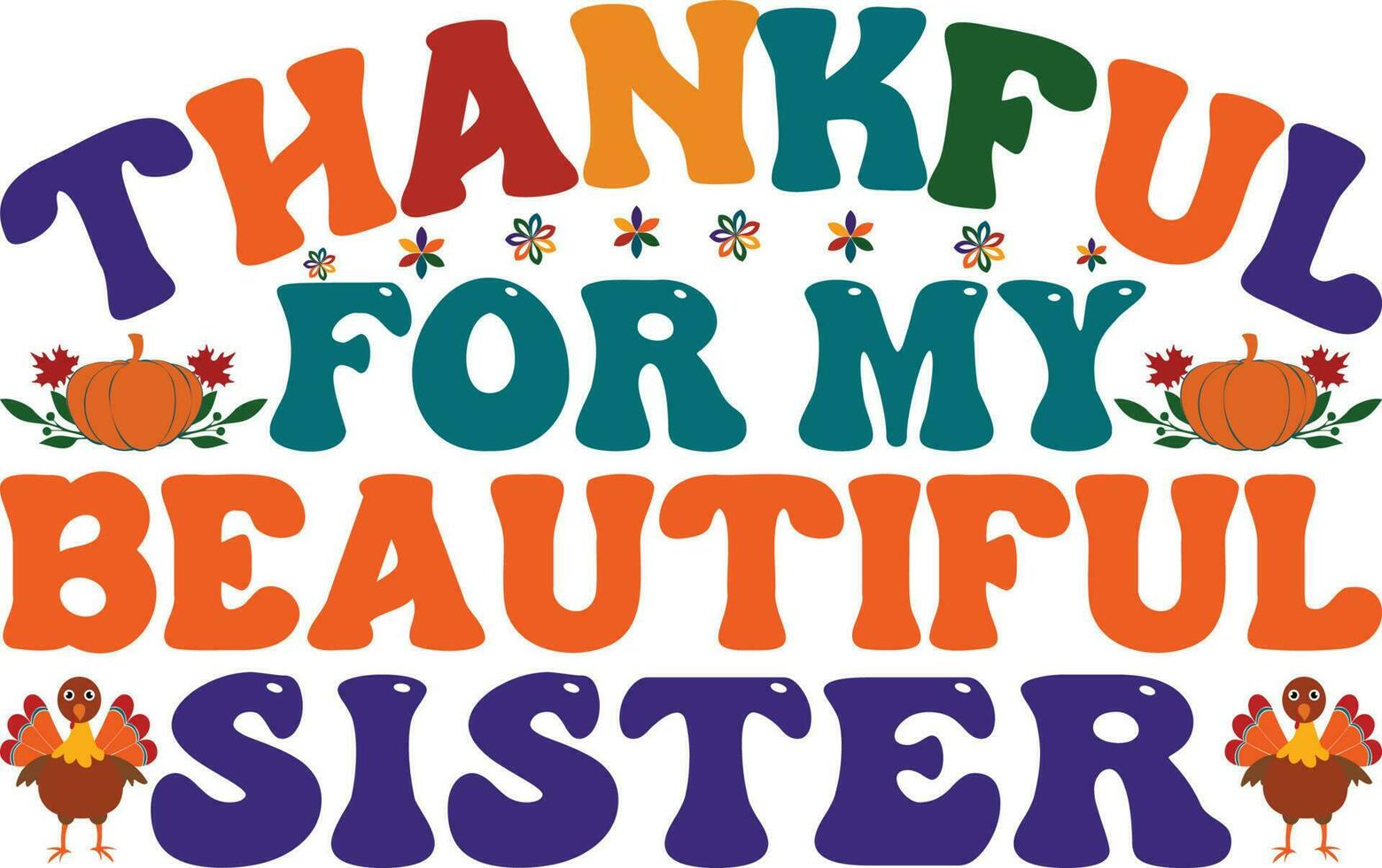 Thankful For My Beautiful Sister T-shirt Design vector