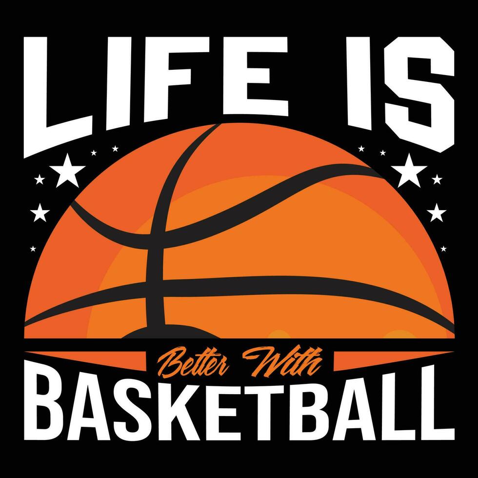 Life is Better with Basketball T-shirt Design vector