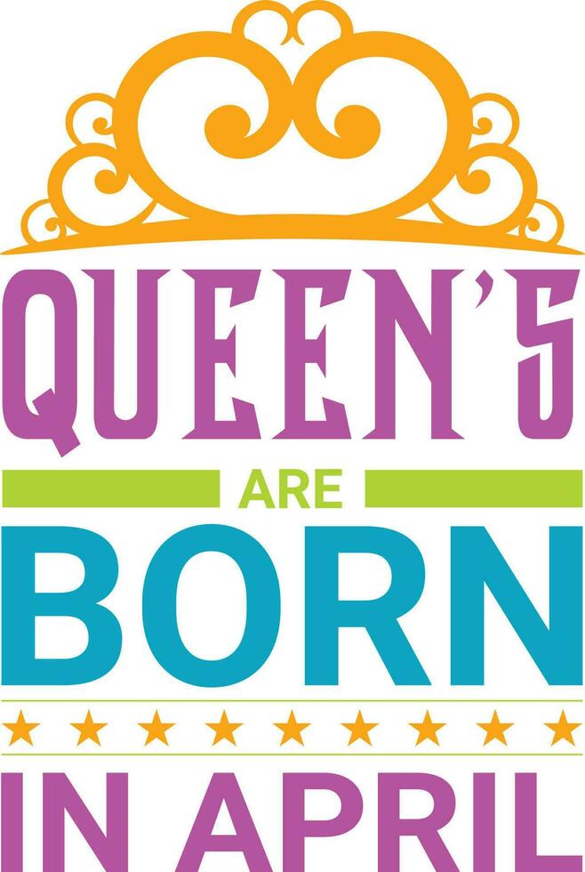 Queens are Born in April T-shirt Design vector