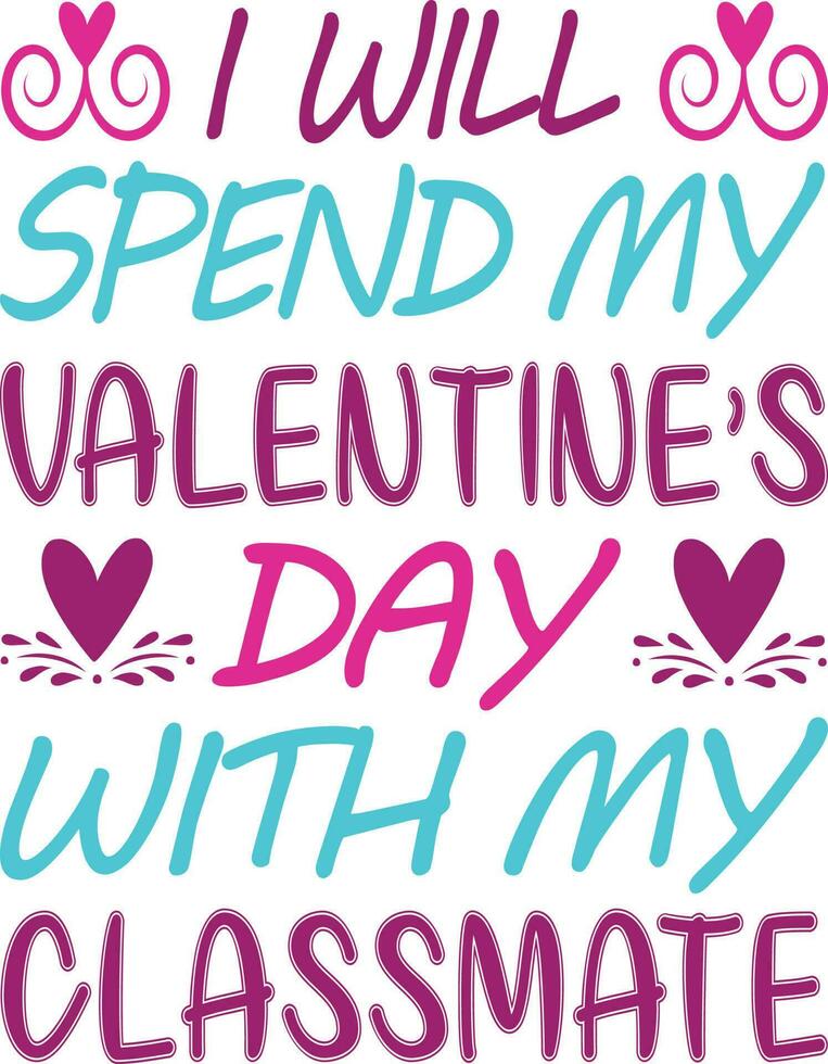 I Will Spend my Valentine's Day with Classmate T-shirt Design vector