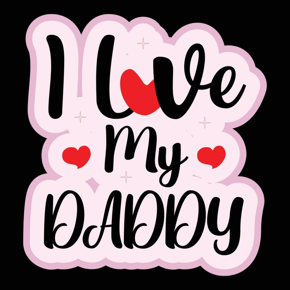 I Love My Daddy T-shirt Design vector