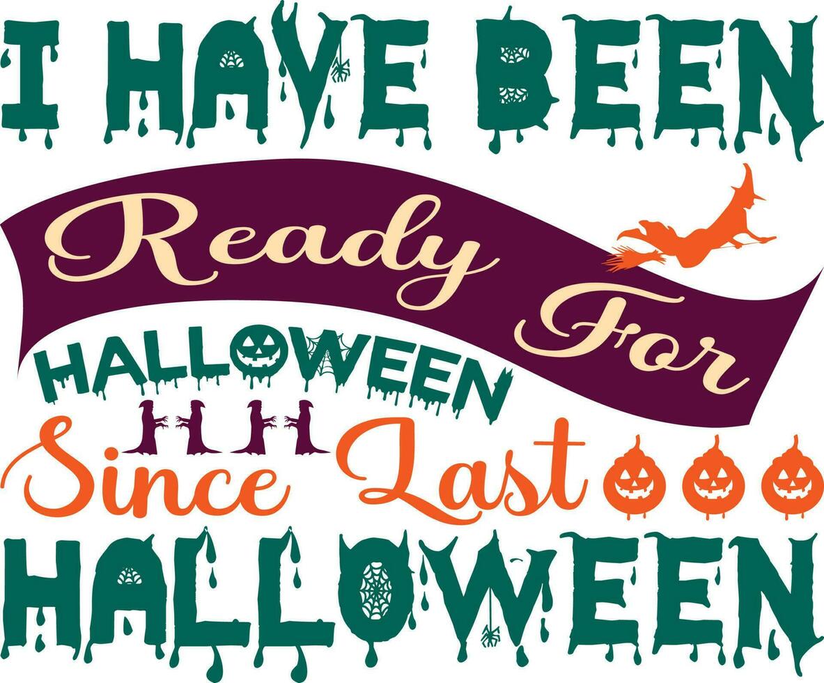 I Have Been Ready For Halloween Since Last Halloween T-shirt Design vector
