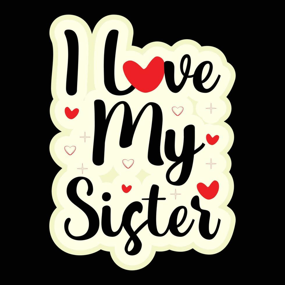 I Love My Sister T-shirt Design vector