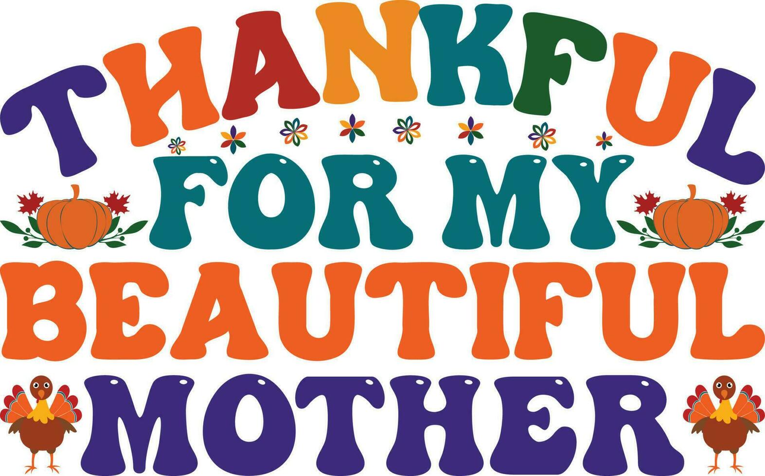 Thankful For My Beautiful Mother T-shirt Design vector