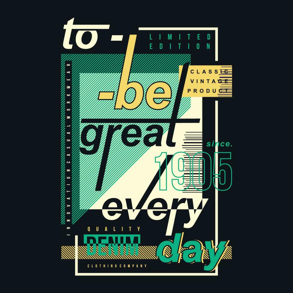 to be great everyday text frame graphic t shirt vector
