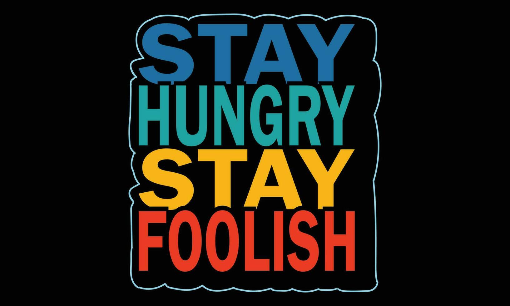 Stay hungry, stay foolish T-shirt Design Vector Illustration, quotes, motivational poster, typography t shirt design