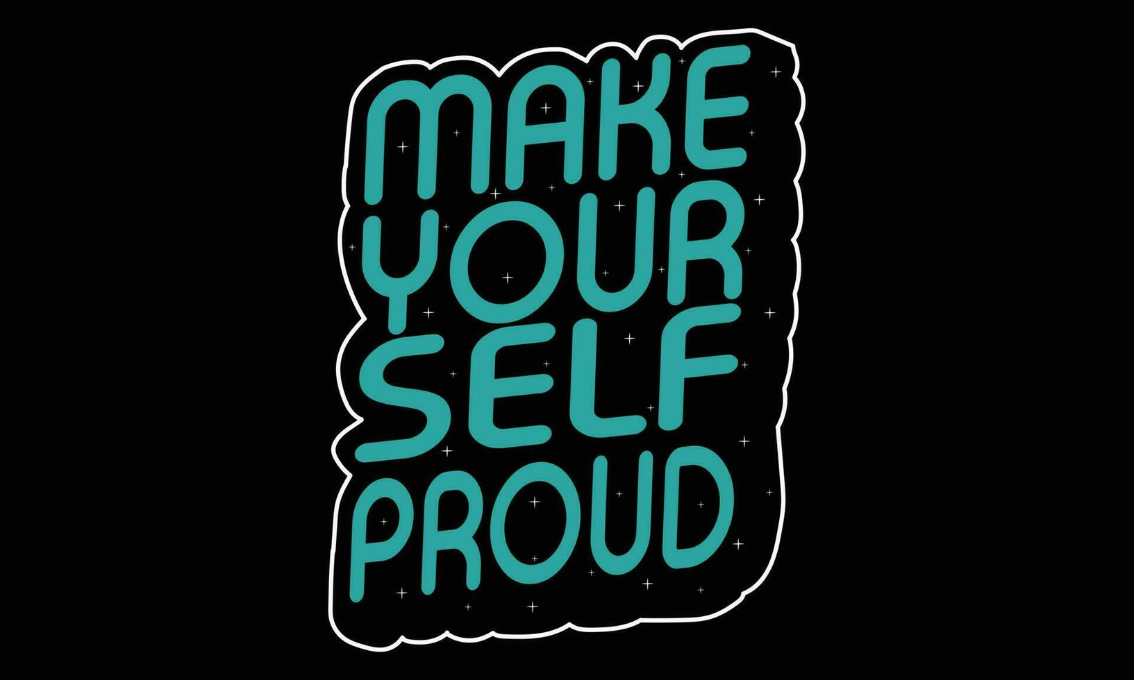 Make your self proud T-shirt design vector illustration Typography T-shirt Design