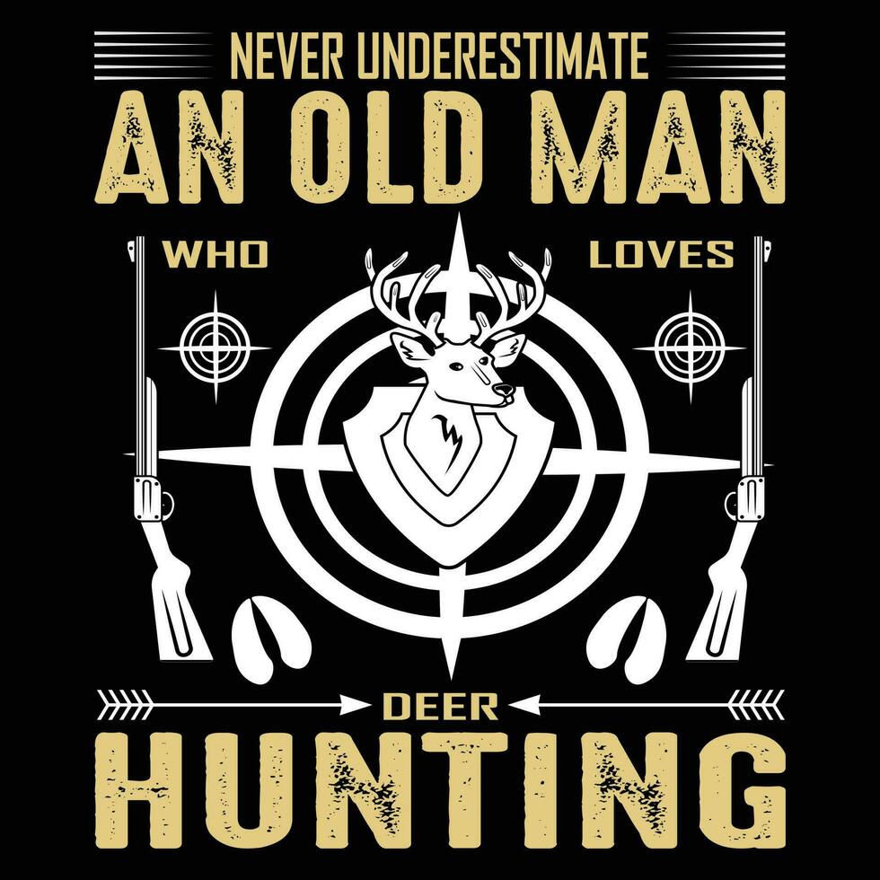 Never Understimate An Old Man Who Loves Deer hunting T-shirt Design Vector illustration