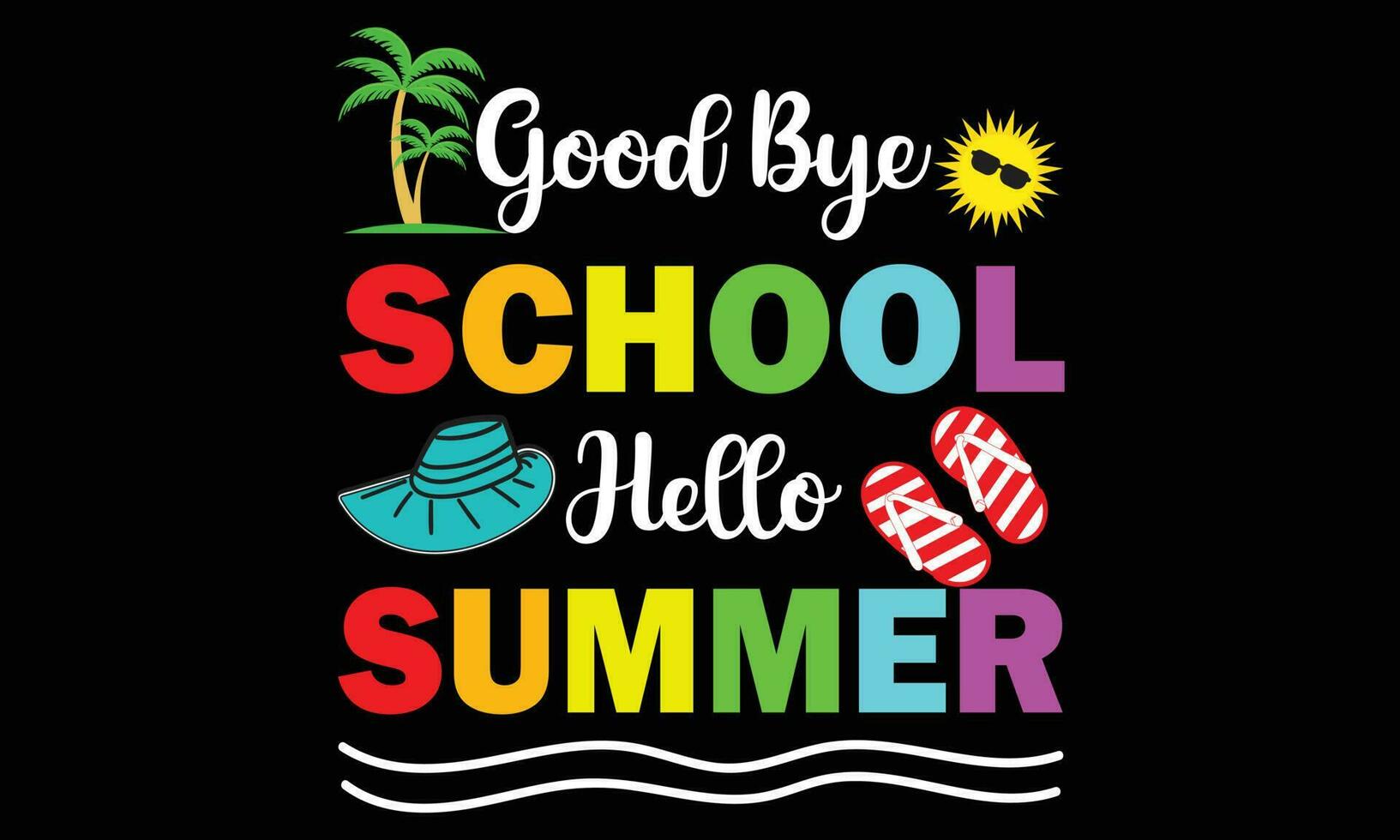 Good Bye School Hello Summer T-shirt Design - Vector Illustration Isolated On Black Background. Teacher Shirt Design. Funny Teacher Quote. Love Teaching. For Stickers, T-shirts, Mugs,