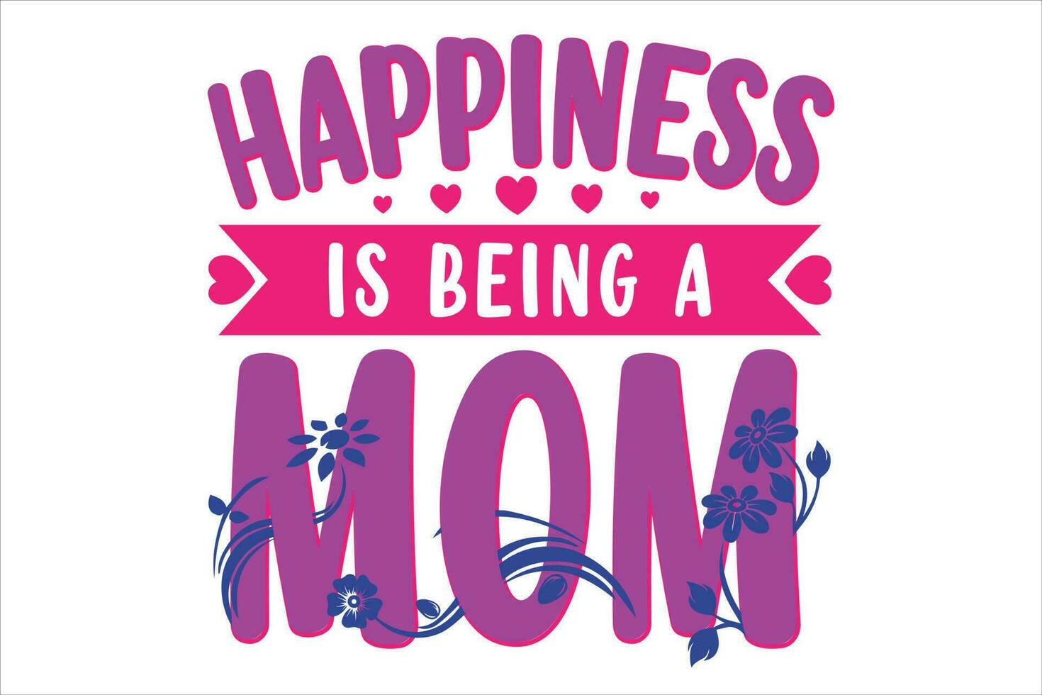 Happiness is being a mom. Mother's day sublimation design. Sublimation t-shirt . Mom sublimation design. Typography t shirt design vector. Mom t shirt design. Mother's day greeting card. vector