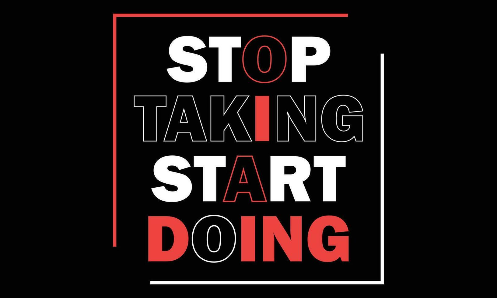 stop taking start doing t-shirt design vector illustration background color is a black and t-shirt color is a white red beautiful color and beautiful design