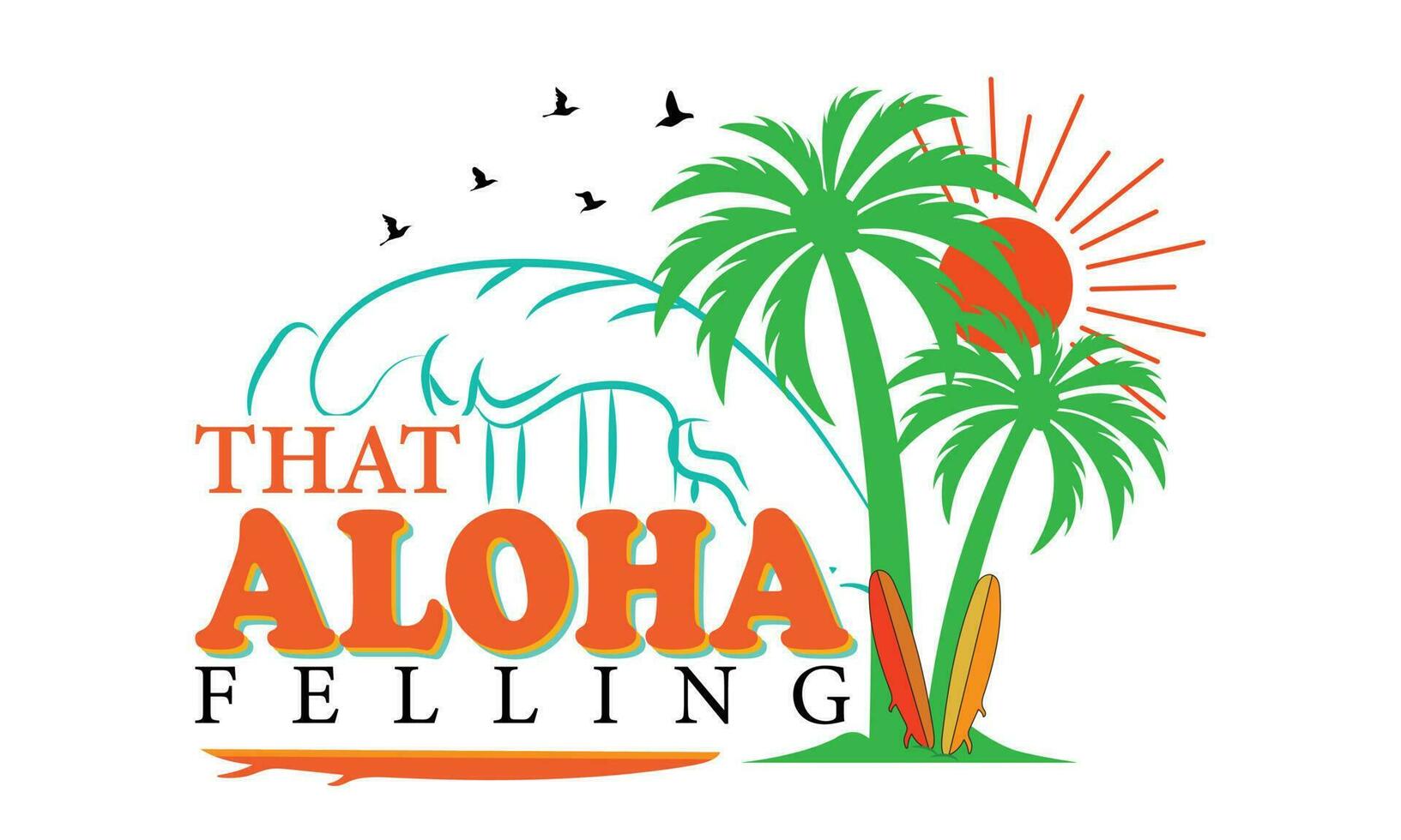 That Aloha Felling T-shirt Design Vector Illustration, Aloha Hawaii floral t-shirt print. Surf paradise, pacific ocean typography. Surfing related apparel design. Vector vintage illustration.