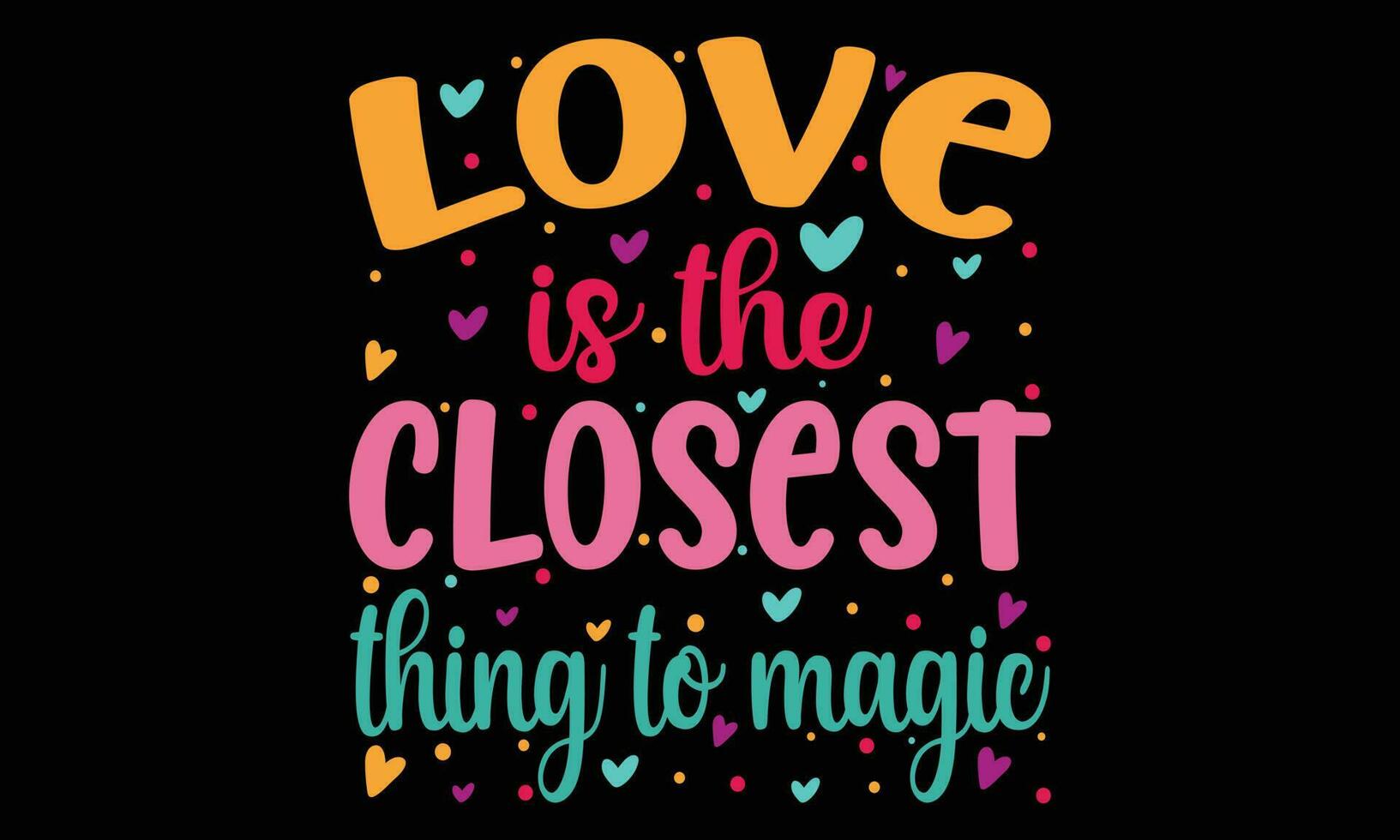 Love is the closest thing to magic t shirt design vector illustration. Valentine Day For Typography tshrit Design pritn Ready vector Design Svg Cut file Fre Download.eps