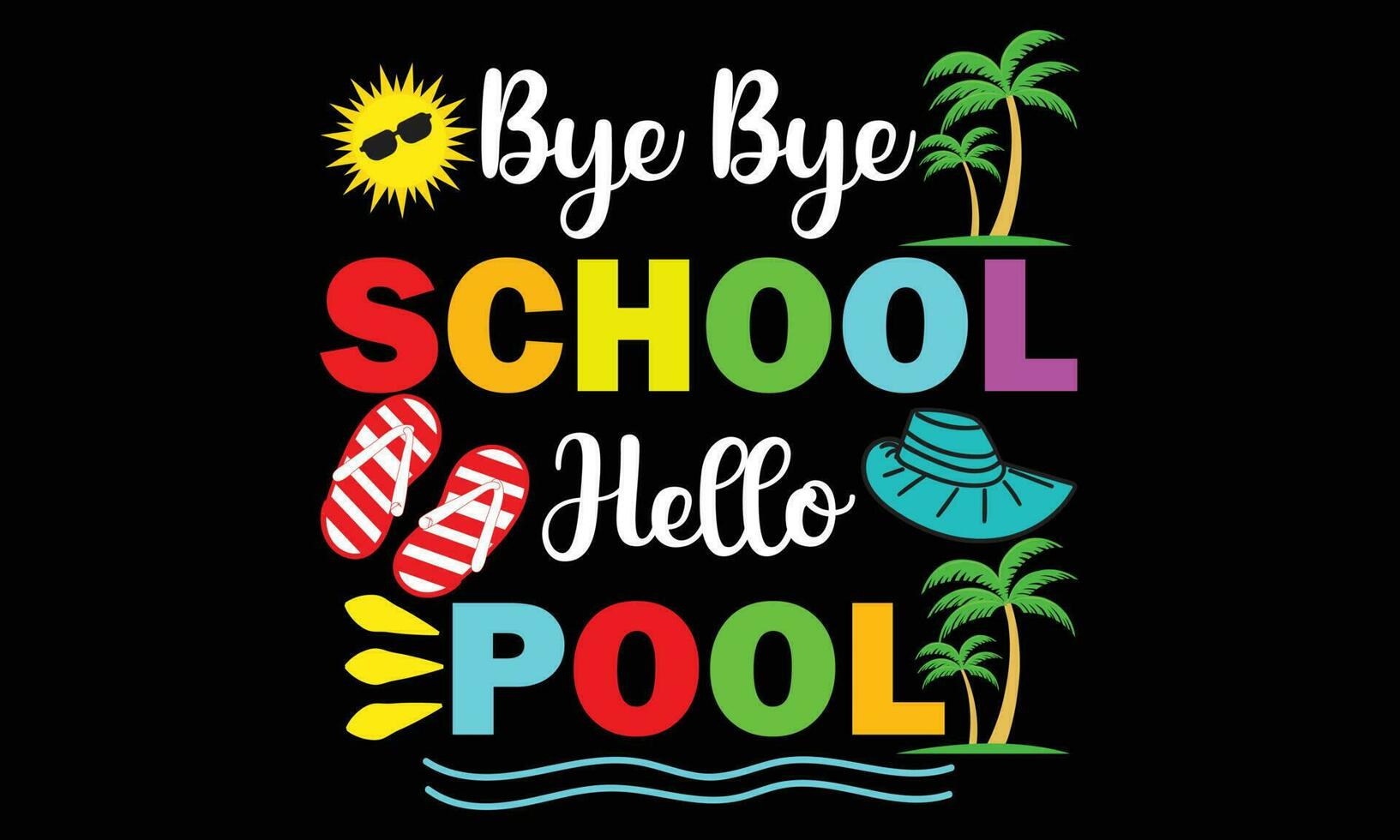Bye Bye School Hello Pool Summer T-shirt Design - Vector Illustration Isolated On Black Background. Teacher Shirt Design. Funny Teacher Quote. Love Teaching. For Stickers, T-shirts, Mugs,