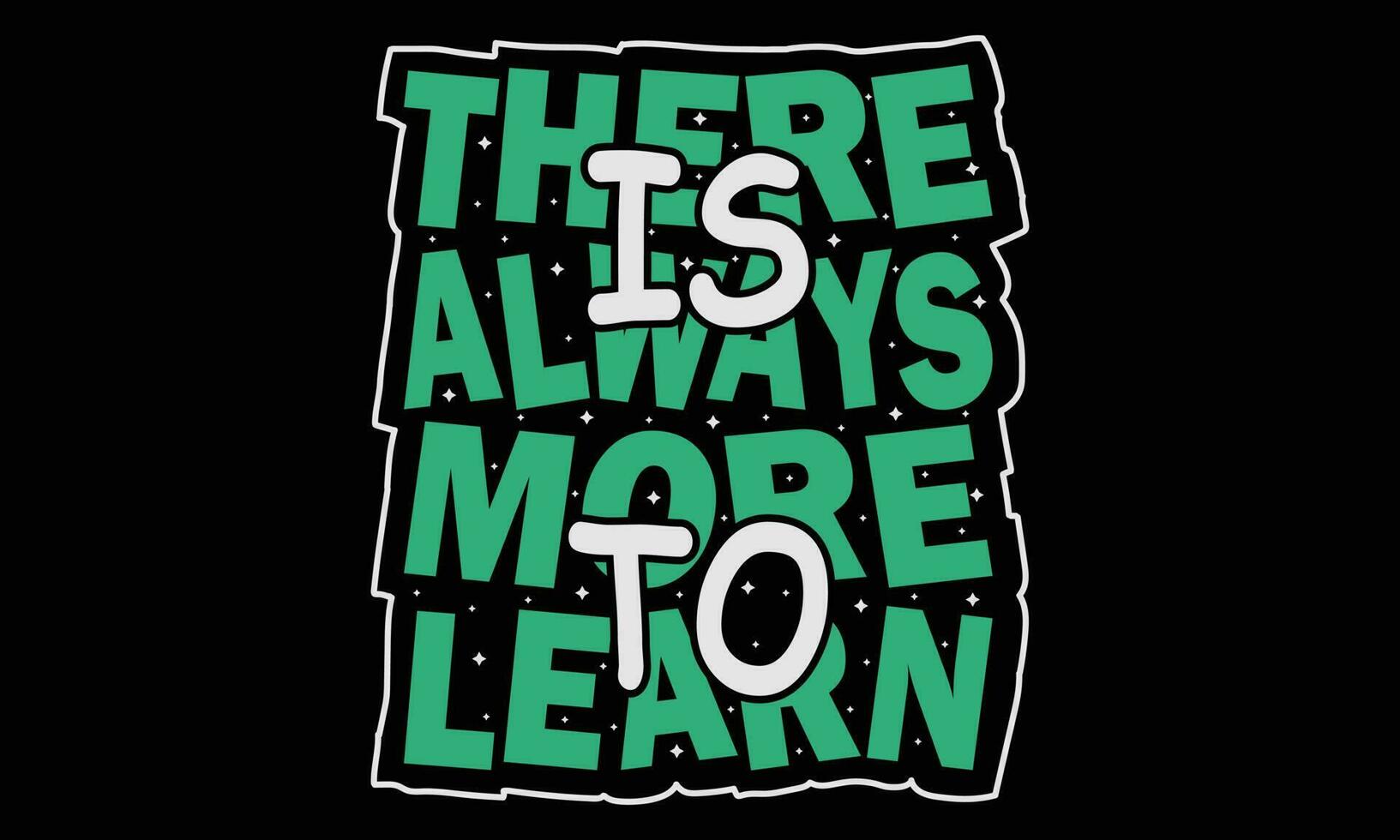 This There is Always More to Learn T-shirt design vector illustration. You can print this design on a T-Shirt, Poster, Sticker, Pillow and more merchandising according to your needs.