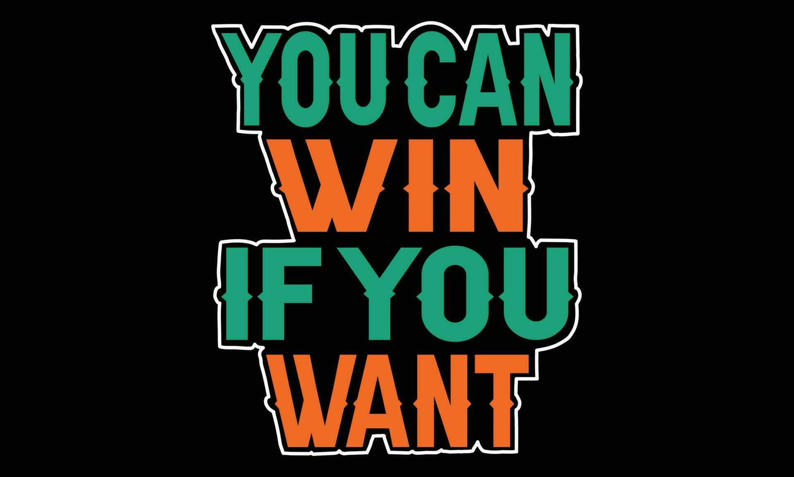 You can win if you want T-shirt design vector illustration. Quotes t shirt design