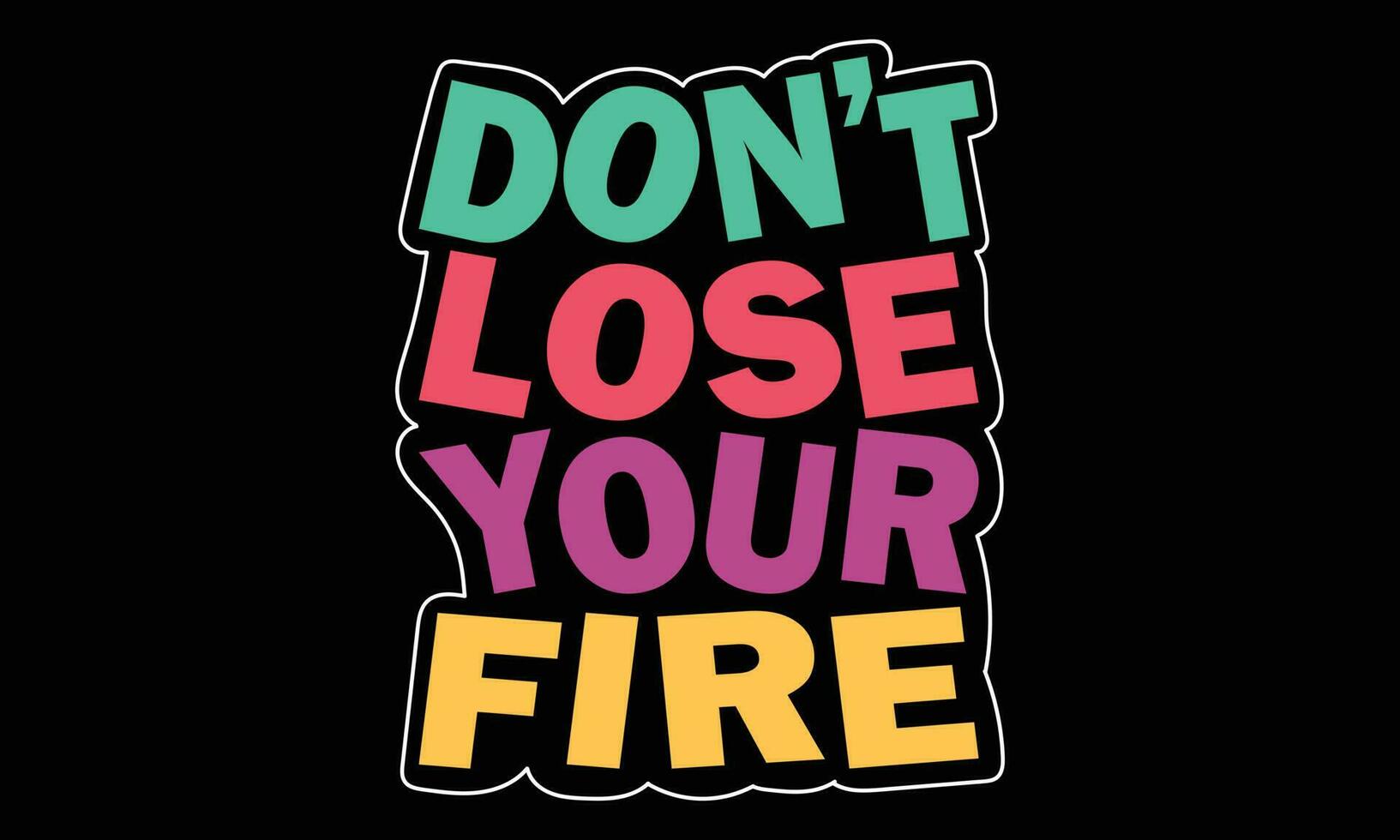 Don't Lose Your Fire Motivation Typography Quote T-Shirt Design. fashionable design, ready to print. vector